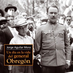 Un día en la vida del general Obregón Un día en la vida del general Obregón