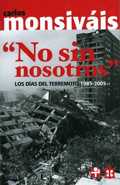 No sin nosotros. Los días del terremoto, 1985-2005 No sin nosotros. Los días del terremoto, 1985-2005