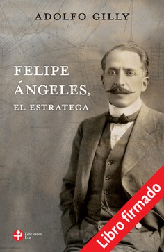 Felipe Ángeles, el estratega (libro firmado) Felipe Ángeles, el estratega (libro firmado)
