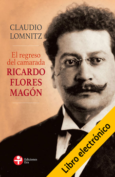 El regreso del camarada Ricardo Flores Magón (E-Book)