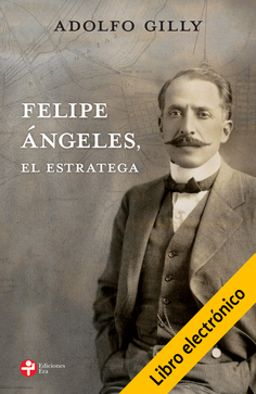 Felipe Ángeles, el estratega (E-Book) Felipe Ángeles, el estratega (E-Book)
